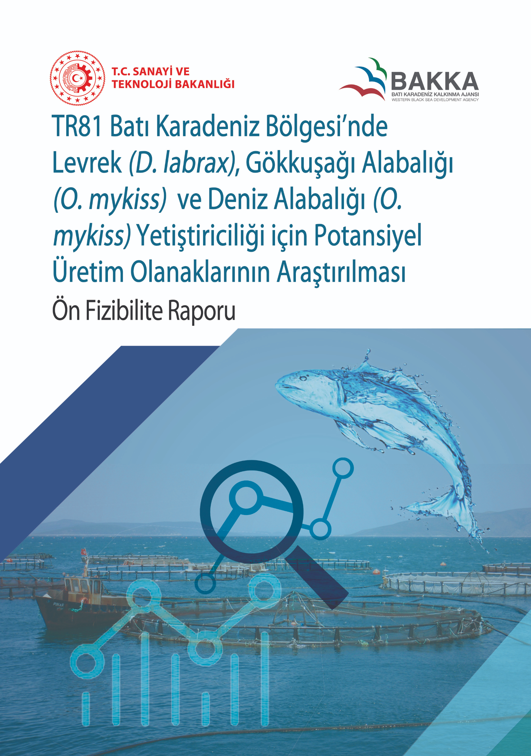 TR81 Bölgesi nde Levrek (D.labrax), Gökkuşağı Alabalığı (O. mykiss) ve Deniz Alabalığı (O. mykiss) Yetiştiriciliği için Potansiyel Üretim Olanaklarının Araştırılması Ön Fizibilite Raporu